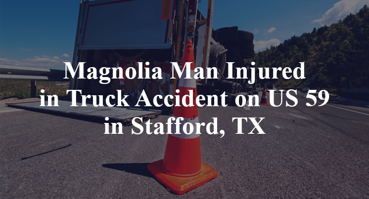 Magnolia Man Truck Accident US 59 nation drive Stafford, TX