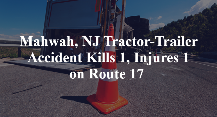 Mahwah, NJ Tractor-Trailer Accident Route 17