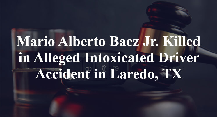 Mario Alberto Baez Jr Alleged Intoxicated Driver Accident Laredo, TX