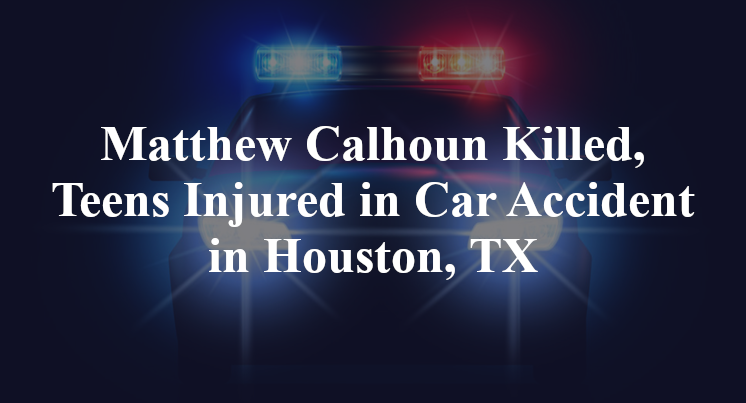 Matthew Calhoun Car Accident Houston, TX