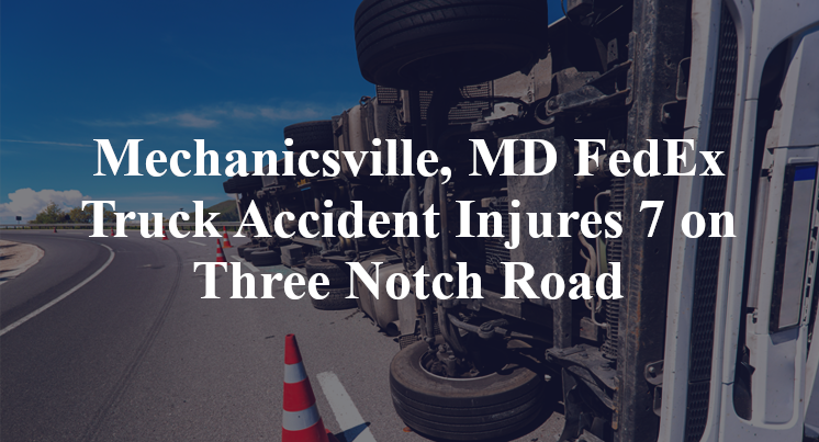 Mechanicsville, MD FedEx Truck Accident Injures 7 on Three Notch Road
