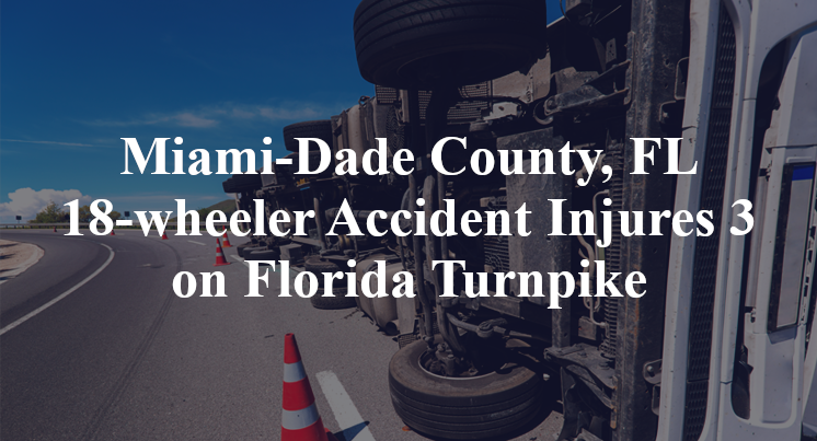 Miami-Dade County, FL 18-wheeler Accident nw 199th Florida Turnpike