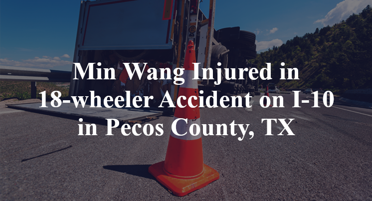 Min Wang 18-wheeler Accident I-10 Pecos County, TX