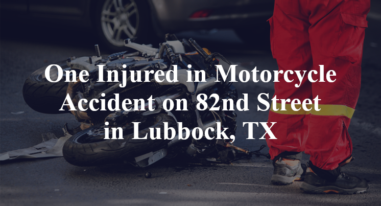 Motorcycle Accident 82nd Street york Lubbock, TX