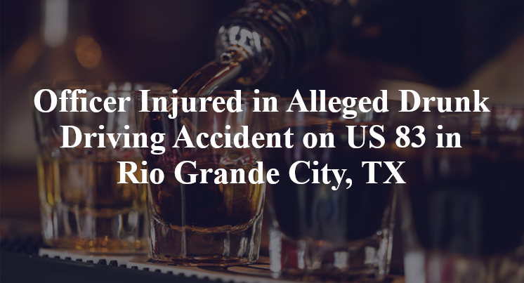 Officer Alleged Drunk Driving Accident US 83 Rio Grande City, TX