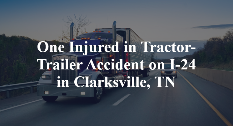 One Injured in Tractor-Trailer Accident on I-24 in Clarksville, TN