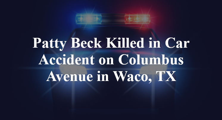 Patty Beck Car Accident Columbus Avenue Waco, TX