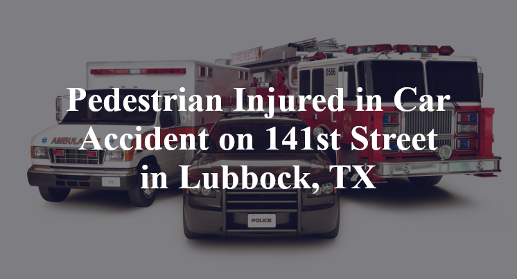Pedestrian Car Accident 141st Street avenue v Lubbock, TX