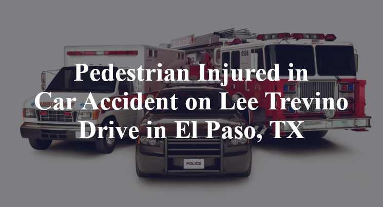 Pedestrian Car Accident Lee Trevino Drive bywood drive El Paso, TX