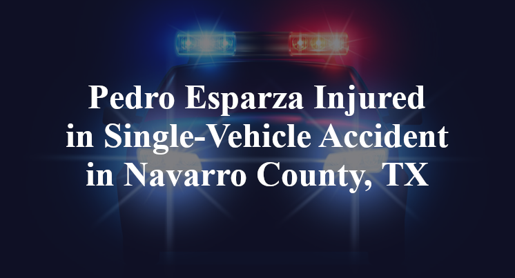 Pedro Esparza Single-Vehicle Accident Navarro County, TX