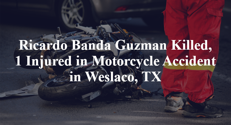 Ricardo Banda Guzman Motorcycle Accident in Weslaco, TX