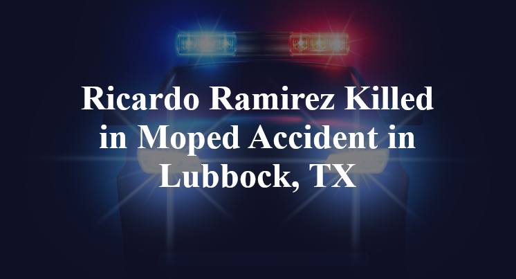 Ricardo Ramirez Moped Accident Lubbock, TX