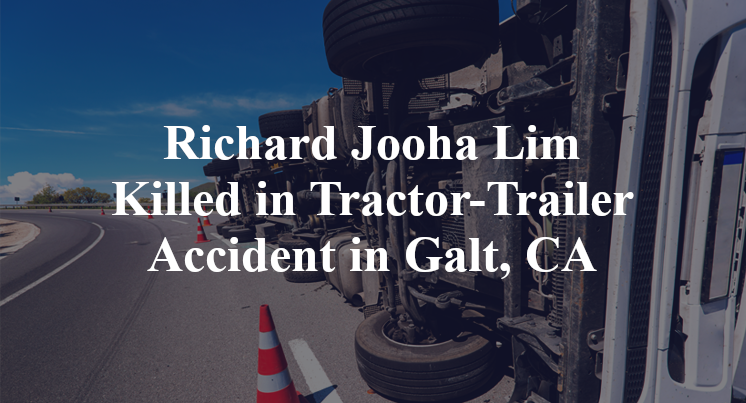 Richard Jooha Lim Tractor-Trailer Accident Galt, CA
