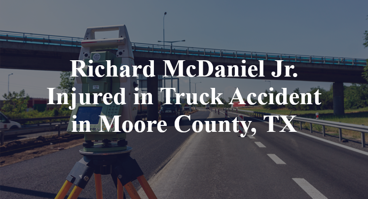 Richard McDaniel Jr Truck Accident Moore County, TX