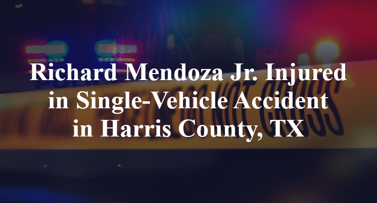 Richard Mendoza Jr Single-Vehicle Accident Harris County, TX