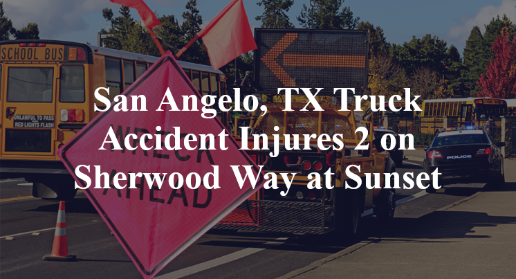 San Angelo, TX Truck Accident Sherwood Way Sunset