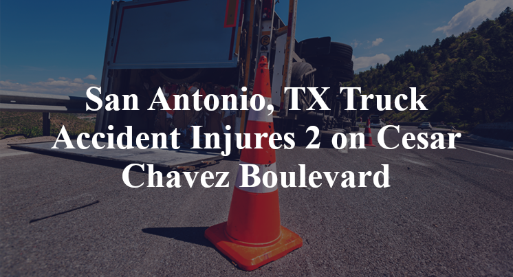 San Antonio, TX Truck Accident cesar Chavez Boulevard i-37