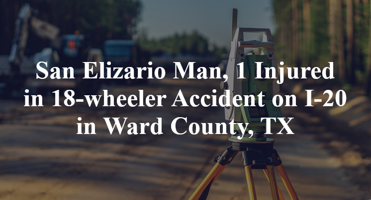 San Elizario Man,18-wheeler Accident I-20 Ward County, TX