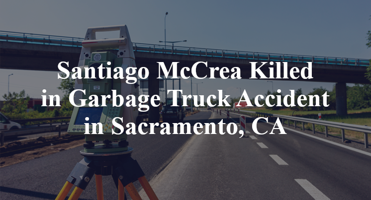 Santiago McCrea Killed in Garbage Truck Accident in Sacramento, CA