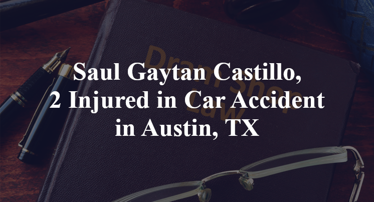 Saul Gaytan Castillo, Car Accident Austin, TX