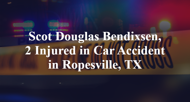 Scot Douglas Bendixsen, Car Accident Ropesville, TX