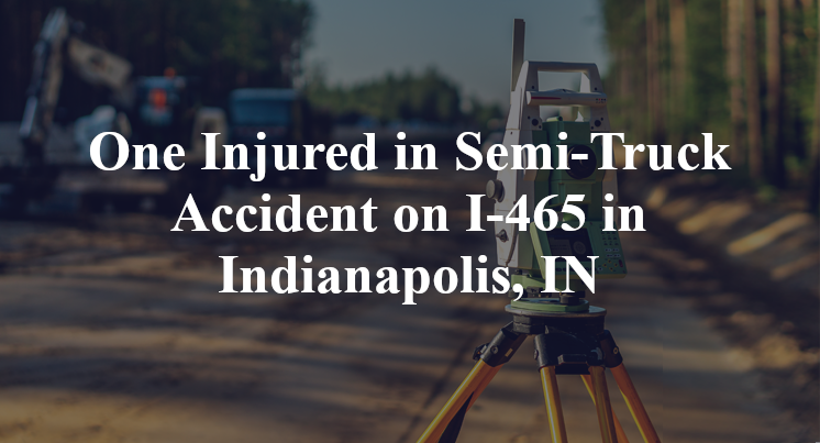 Semi-Truck Accident I-465 washington Indianapolis, IN