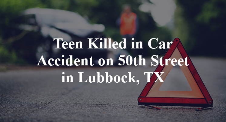 Teen Killed Car Accident 50th Street avenue s Lubbock, TX
