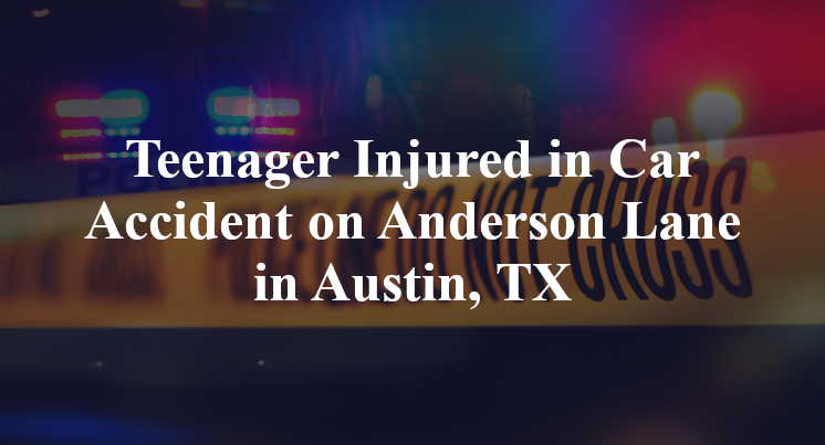 Teenager Injured Car Accident Anderson Lane cameron road Austin, TX