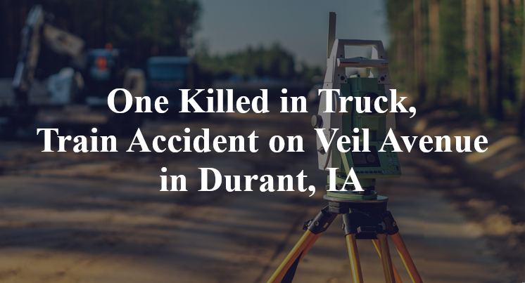 Truck, Train Accident Veil Avenue Durant, IA