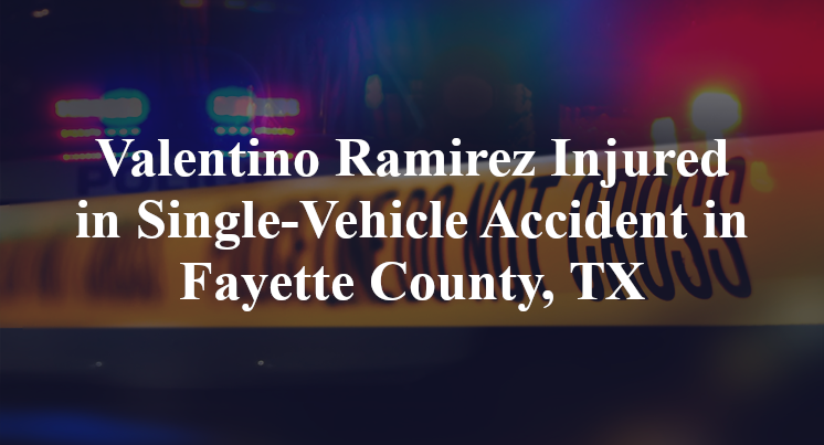 Valentino Ramirez Single-Vehicle Accident Fayette County, TX