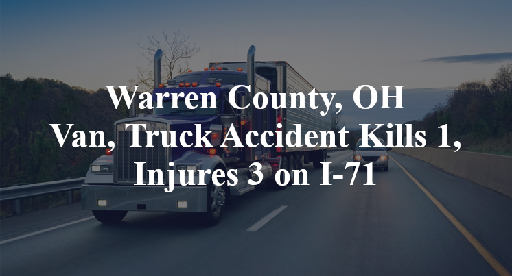 Warren County, OH Van, Truck Accident Kills 1, Injures 3 on I-71