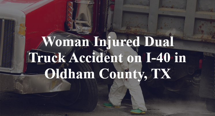 Woman Injured Dual Truck Accident on I-40 in Oldham County, TX