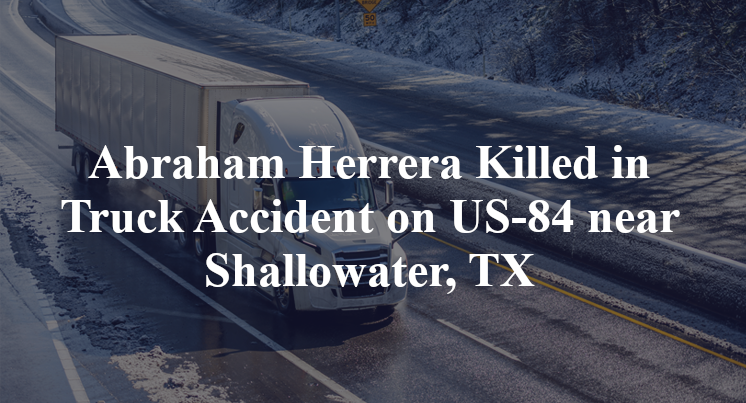 Abraham Herrera Killed in Truck Accident on US-84 near Shallowater, TX