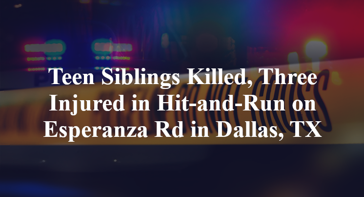Teen Siblings Killed, Three Injured in Hit-and-Run on Esperanza Rd in Dallas, TX