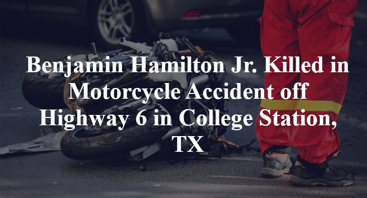 Benjamin Hamilton Jr. Killed in Motorcycle Accident off Highway 6 in College Station, TX
