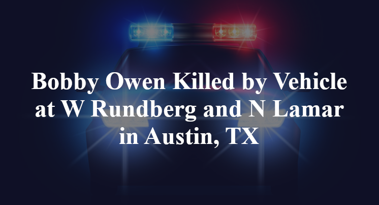 Bobby Owen Killed by Vehicle at W Rundberg and N Lamar in Austin, TX
