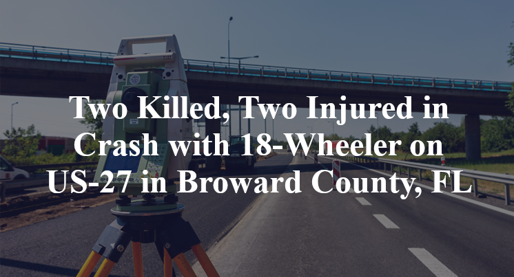 Two Killed, Two Injured in Crash with 18-Wheeler on US-27 in Broward County, FL