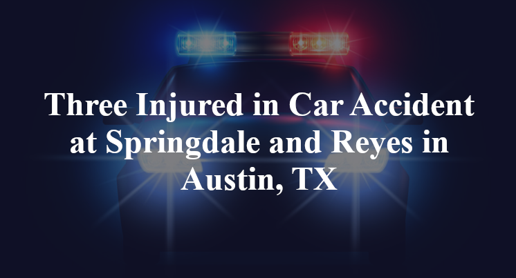 Three Injured in Car Accident at Springdale and Reyes in Austin, TX