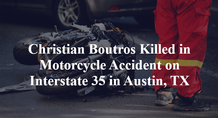 Christian Boutros Killed in Motorcycle Accident on Interstate 35 in Austin, TX