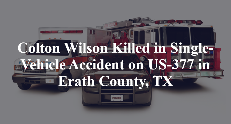 Colton Wilson Killed in Single-Vehicle Accident on US-377 in Erath County, TX