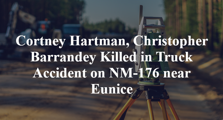 Cortney Hartman, Christopher Barrandey Killed in Truck Accident on NM-176 near Eunice