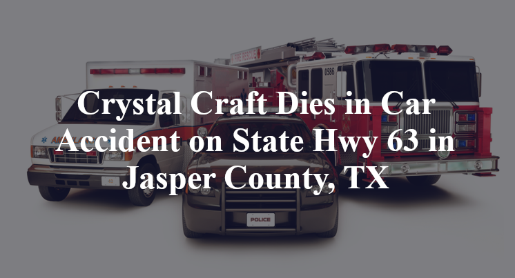 Crystal Craft Dies in Car Accident on State Hwy 63 in Jasper County, TX