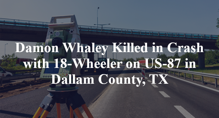 Damon Whaley Killed in Crash with 18-Wheeler on US-87 in Dallam County, TX