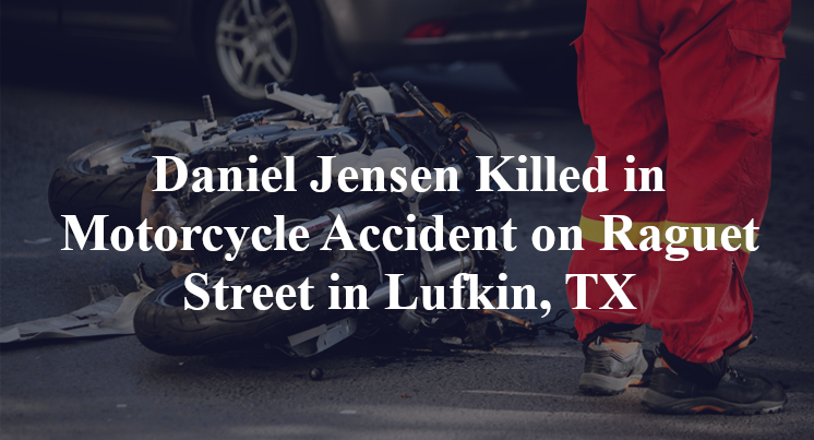 Daniel Jensen Killed in Motorcycle Accident on Raguet Street in Lufkin, TX