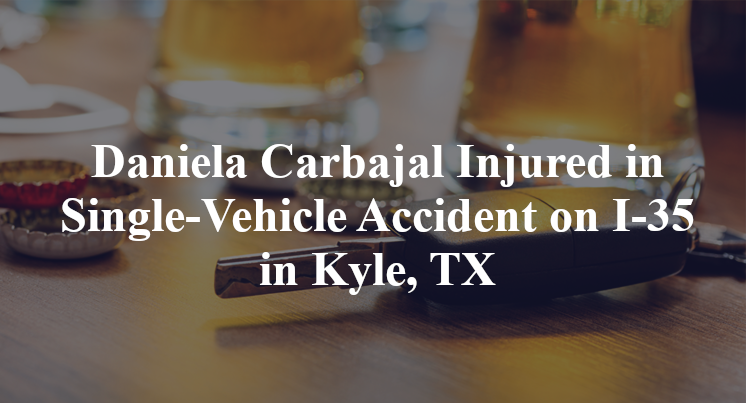 Daniela Carbajal Injured in Single-Vehicle Accident on I-35 in Kyle, TX