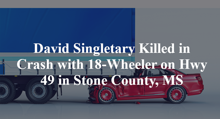 David Singletary Killed in Crash with 18-Wheeler on Hwy 49 in Stone County, MS