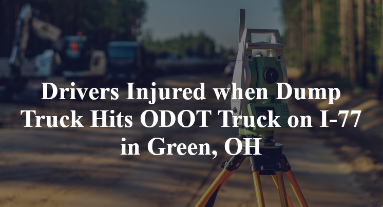 Drivers Injured when Dump Truck Hits ODOT Truck on I-77 in Green, OH