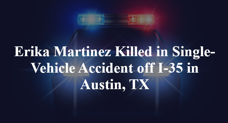 Erika Martinez Killed in Single-Vehicle Accident off I-35 in Austin, TX