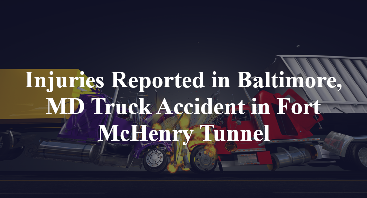 Injuries Reported in Baltimore, MD Truck Accident in Fort McHenry Tunnel