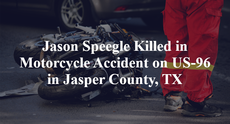 Jason Speegle Killed in Motorcycle Accident on US-96 in Jasper County, TX